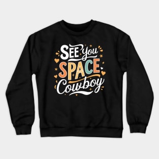 See You Space Cowboy Crewneck Sweatshirt